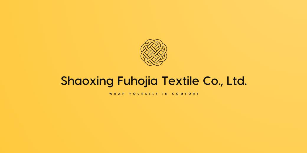 Shaoxing Fuhojia Textile Co.,Ltd.